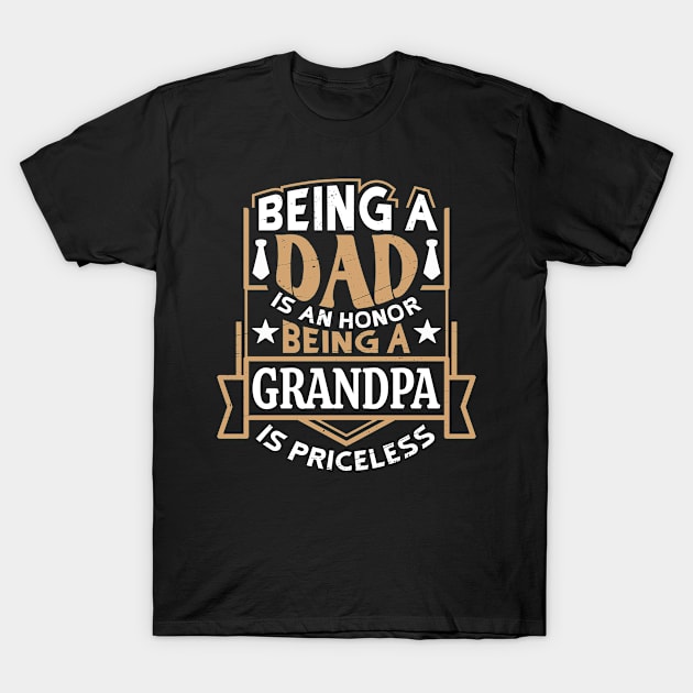 Being A Dad Is An Honor Being A Grandpa Is Priceless funny T-Shirt by Master_of_shirts